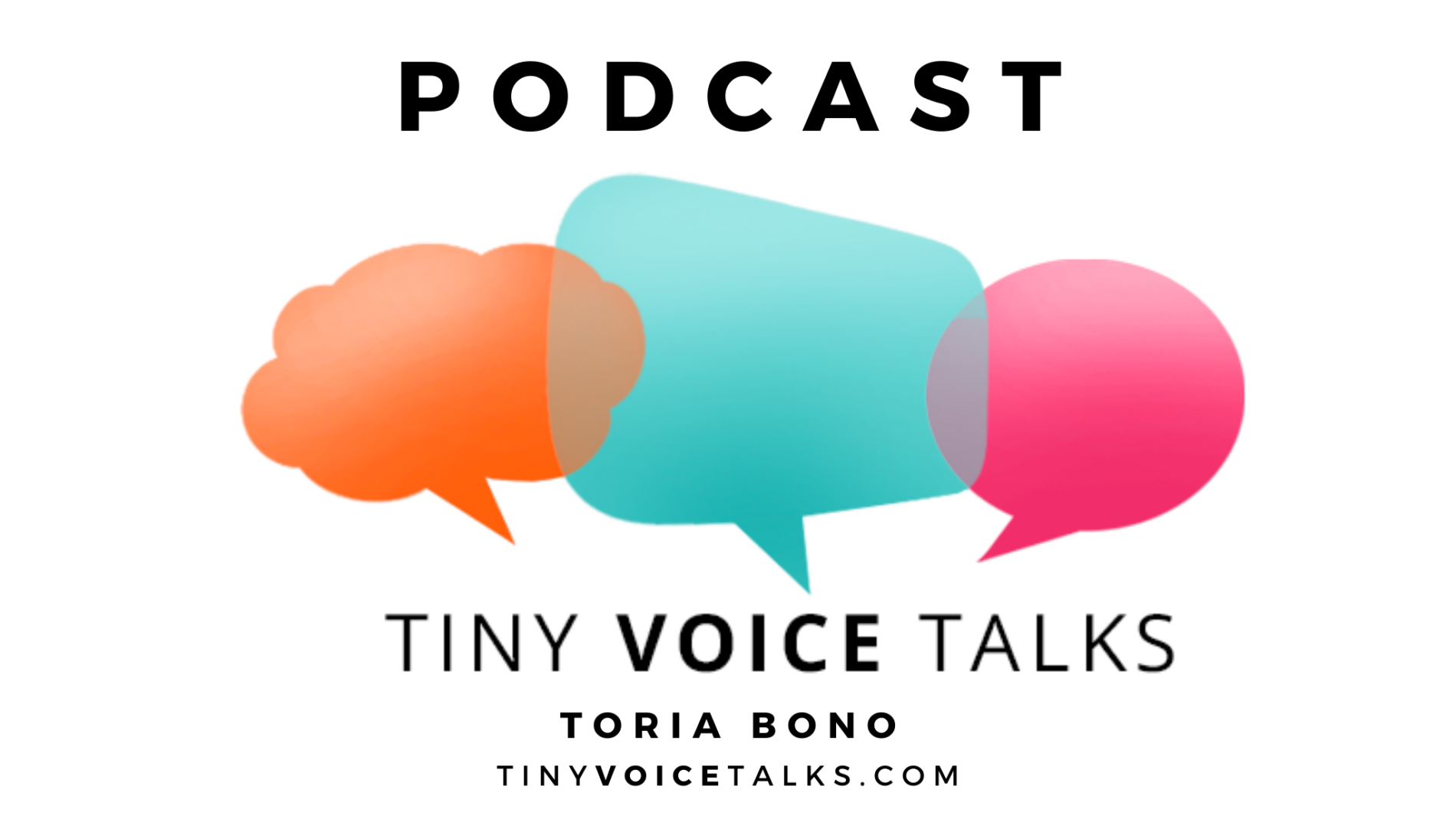 Tiny Voice Talks podcast logo. Features three speech bubbles - orange, turquoise and pink. The text below reads Tiny Voice Talks | Toria Bono | tinyvoicetalks.com